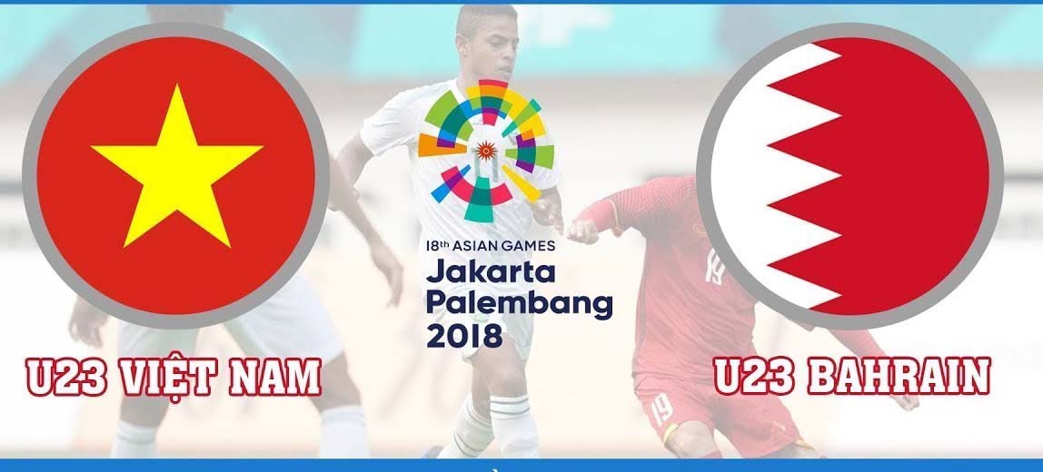 Nhận định U23 Việt Nam vs U23 Bahrain, 19h30 ngày 23/8: ASIAD 2018